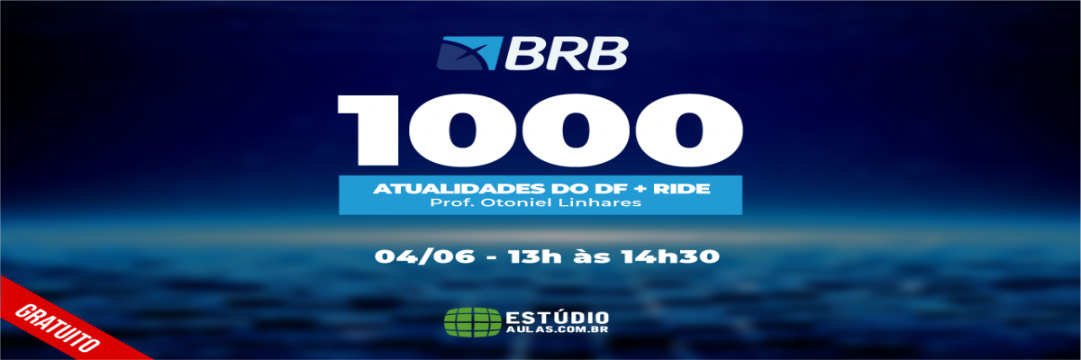 Curso 1000 questões BRB: Conhecimentos Sobre Atualidades do Distrito Federal e Sobre a RIDE